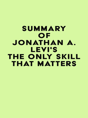 cover image of Summary of Jonathan A. Levi's the Only Skill that Matters